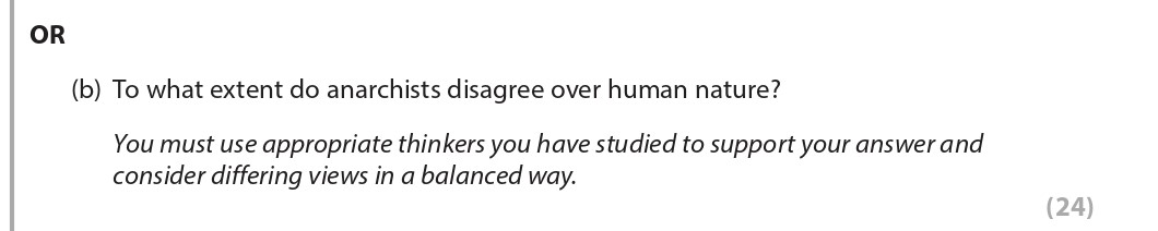 To-what-extent-do-anarchists-disagree-over-human-nature?--You-must-use-appropriate-thinkers-you-have-studied-to-support-your-answer-and-consider-differing-views-in-a-balanced-way.-Edexcel-A-Level Politics-Question 3-2022-Paper 2.png